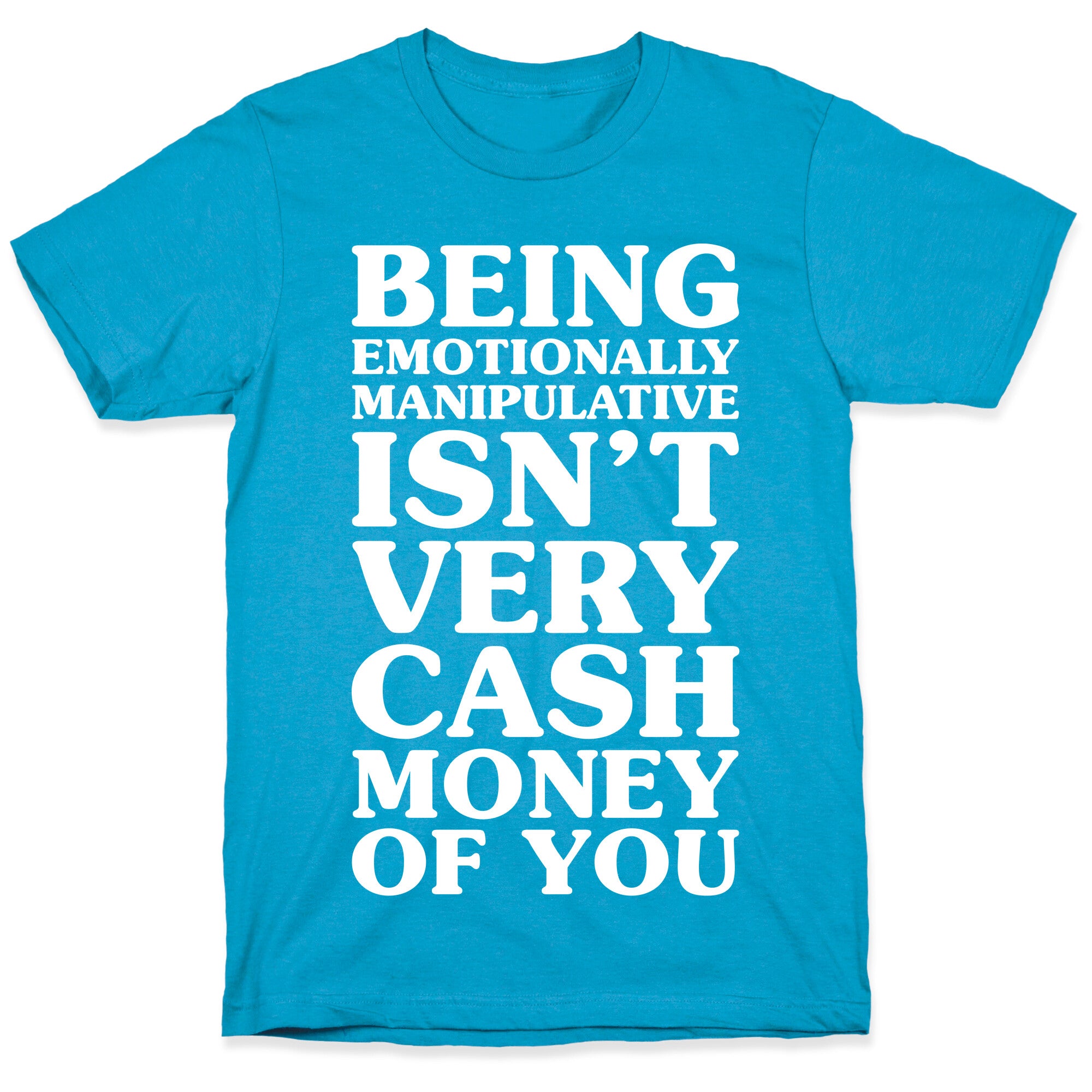 Being Emotionally Manipulative Isn't Very Cash Money Of You Unisex Triblend Tee